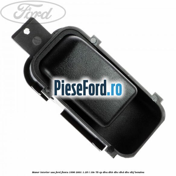 Maner interior usa Ford Fiesta 1996-2001 1.25 i 16V 75 cp DHA, DHB, DHC, DHD, DHE, DHF benzina