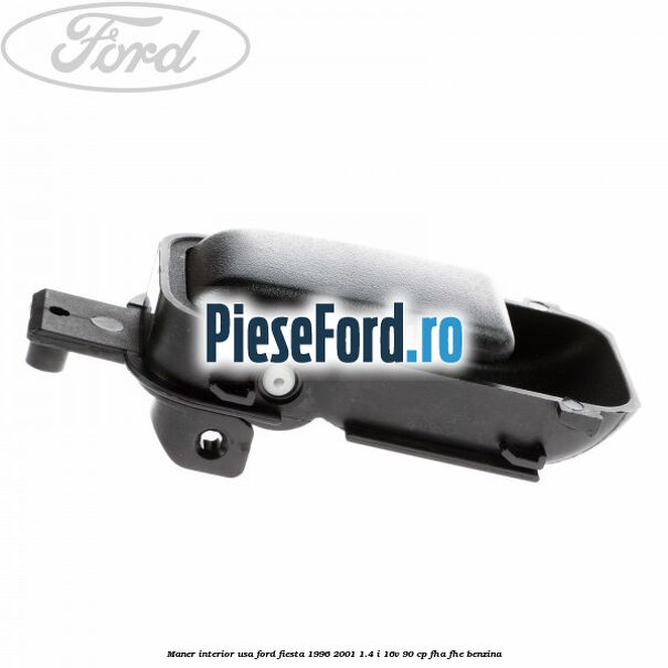 Maner interior usa Ford Fiesta 1996-2001 1.4 i 16V 90 cp FHA, FHE benzina