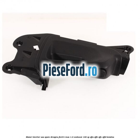 Maner interior usa spate dreapta Ford B-Max 1.0 EcoBoost 100 cp SFJA, SFJB, SFJC, SFJD benzina