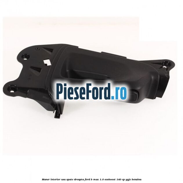 Maner interior usa spate dreapta Ford B-Max 1.0 EcoBoost 140 cp YYJC benzina