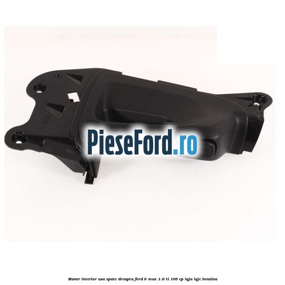 Maner interior usa spate dreapta Ford B-Max 1.6 Ti 105 cp IQJA, IQJC benzina