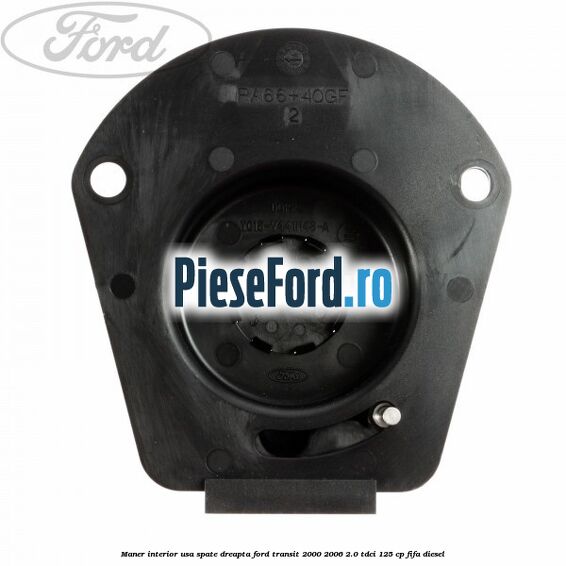 Maner interior usa spate dreapta Ford Transit 2000-2006 2.0 TDCi 125 cp FIFA diesel