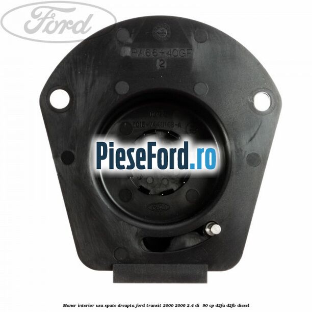 Maner interior usa spate dreapta Ford Transit 2000-2006 2.4 DI 90 cp Maner interior usa spate dreapta Ford Transit 2000-2006 2.4 DI 90 cp D2FA, D2FB diesel