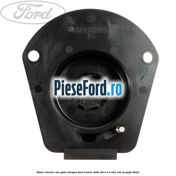 Maner interior usa spate dreapta Ford Transit 2006-2014 2.2 TDCi 130 cp QWFA diesel