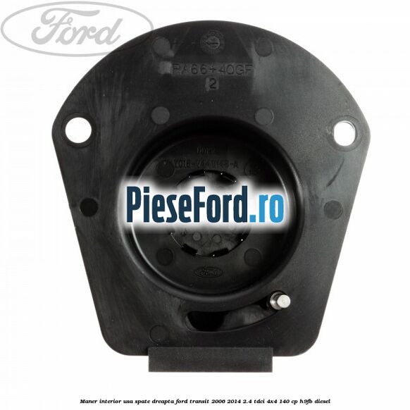 Maner interior usa spate dreapta Ford Transit 2006-2014 2.4 TDCi 4x4 140 cp Maner interior usa spate dreapta Ford Transit 2006-2014 2.4 TDCi 4x4 140 cp H9FB diesel