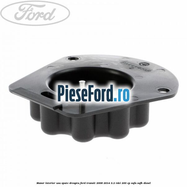 Maner interior usa spate dreapta Ford Transit 2006-2014 3.2 TDCi 200 cp SAFA, SAFB diesel