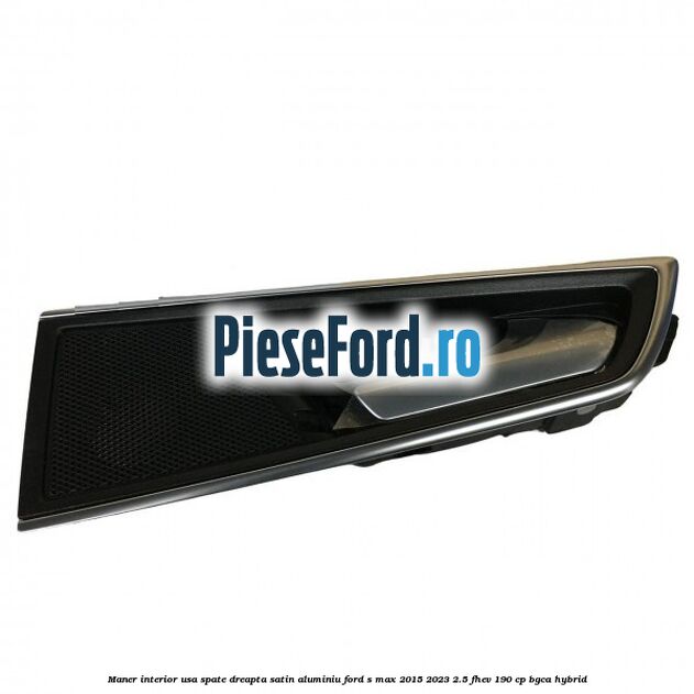 Maner interior usa spate dreapta satin aluminiu Ford S-Max 2015-2023 2.5 FHEV 190 cp BGCA hybrid