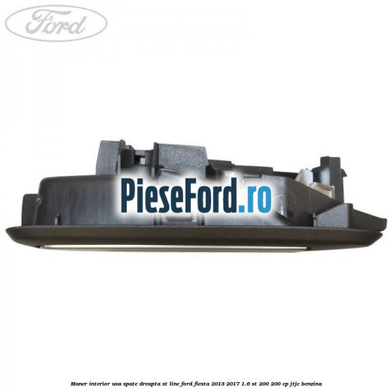 Maner interior usa spate dreapta ST Line Ford Fiesta 2013-2017 1.6 ST 200 200 cp JTJC benzina