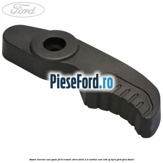 Maner interior usa spate Ford Transit 2014-2018 2.0 EcoBlue RWD 105 cp BJRA, YLR6, YLRA diesel