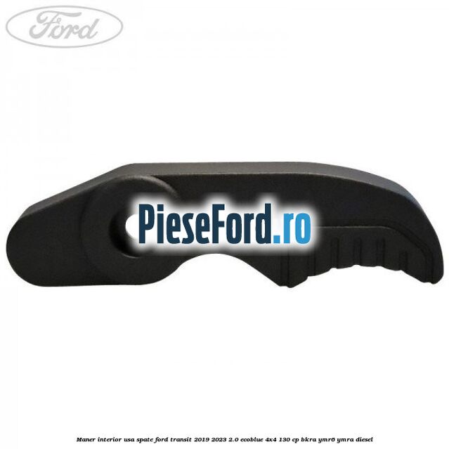 Maner interior usa spate Ford Transit 2019-2023 2.0 EcoBlue 4x4 130 cp BKRA, YMR6, YMRA diesel
