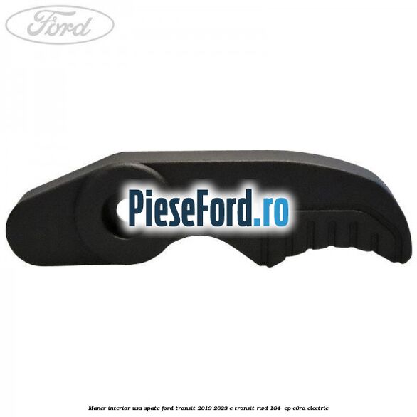 Maner interior usa spate Ford Transit 2019-2023 E-TRANSIT RWD 184  cp C0RA electric