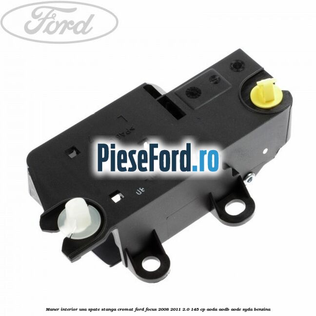 Maner interior usa spate stanga cromat Ford Focus 2008-2011 2.0 145 cp Maner interior usa spate stanga cromat Ford Focus 2008-2011 2.0 145 cp AODA, AODB, AODE, SYDA benzina