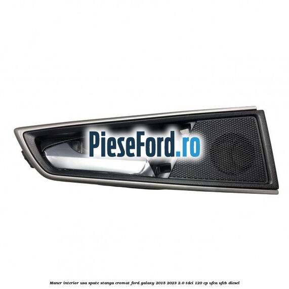 Maner interior usa spate stanga cromat Ford Galaxy 2015-2023 2.0 TDCi 120 cp Maner interior usa spate stanga cromat Ford Galaxy 2015-2023 2.0 TDCi 120 cp UFCA, UFCB diesel