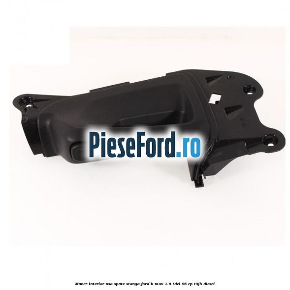 Maner interior usa spate stanga Ford B-Max 1.6 TDCi 95 cp T3JB diesel