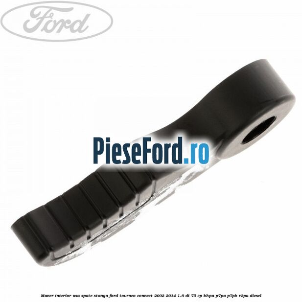 Maner interior usa spate stanga Ford Tourneo Connect 2002-2014 1.8 Di 75 cp Maner interior usa spate stanga Ford Tourneo Connect 2002-2014 1.8 Di 75 cp BHPA, P7PA, P7PB, R2PA diesel