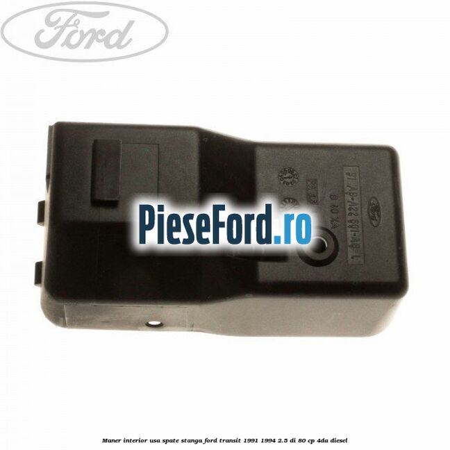 Maner interior usa spate stanga Ford Transit 1991-1994 2.5 DI 80 cp 4DA diesel