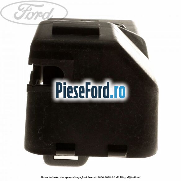 Maner interior usa spate stanga Ford Transit 2000-2006 2.0 DI 75 cp D3FA diesel