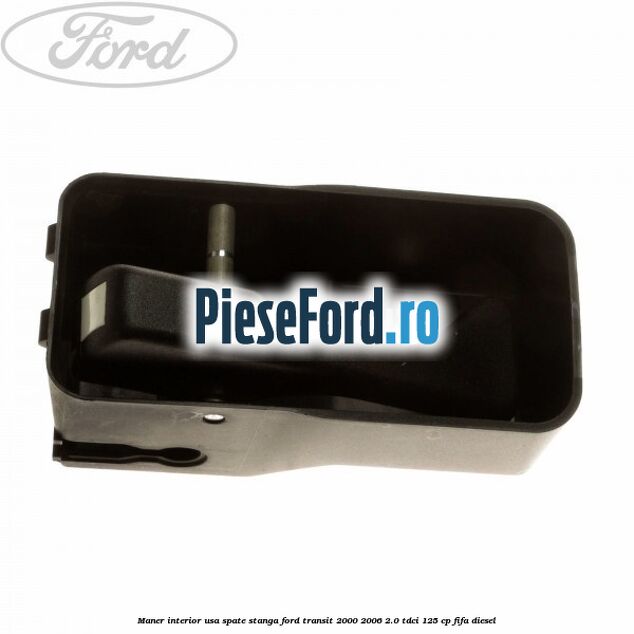 Maner interior usa spate stanga Ford Transit 2000-2006 2.0 TDCi 125 cp FIFA diesel