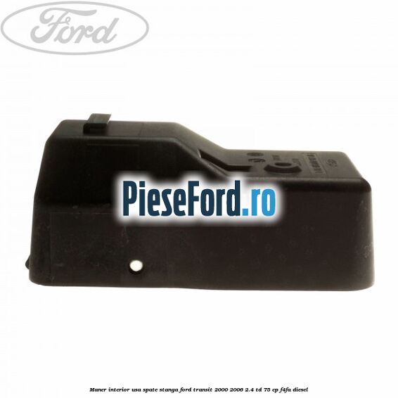Maner interior usa spate stanga Ford Transit 2000-2006 2.4 TD 75 cp Maner interior usa spate stanga Ford Transit 2000-2006 2.4 TD 75 cp F4FA diesel