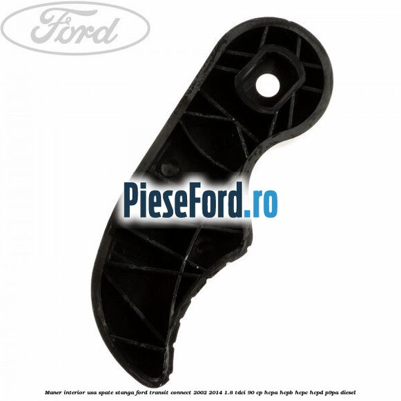 Maner interior usa spate stanga Ford Transit Connect 2002-2014 1.8 TDCi 90 cp HCPA, HCPB, HCPC, HCPD, P9PA diesel