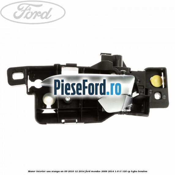 Maner interior usa stanga an 09/2010-12/2014 Ford Mondeo 2008-2014 1.6 Ti 120 cp KGBA benzina