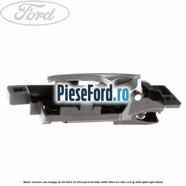 Maner interior usa stanga an 09/2010-12/2014 Ford Mondeo 2008-2014 2.0 TDCi 115 cp KLBA, LPBA, TYBA diesel