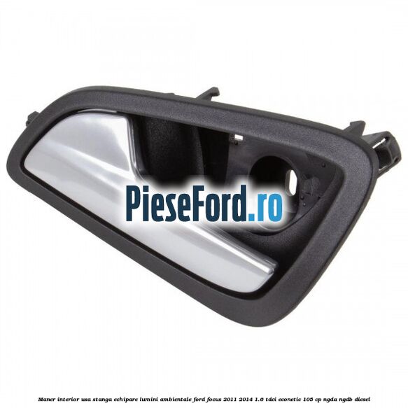 Maner interior usa stanga echipare lumini ambientale Ford Focus 2011-2014 1.6 TDCi ECOnetic 105 cp NGDA, NGDB diesel