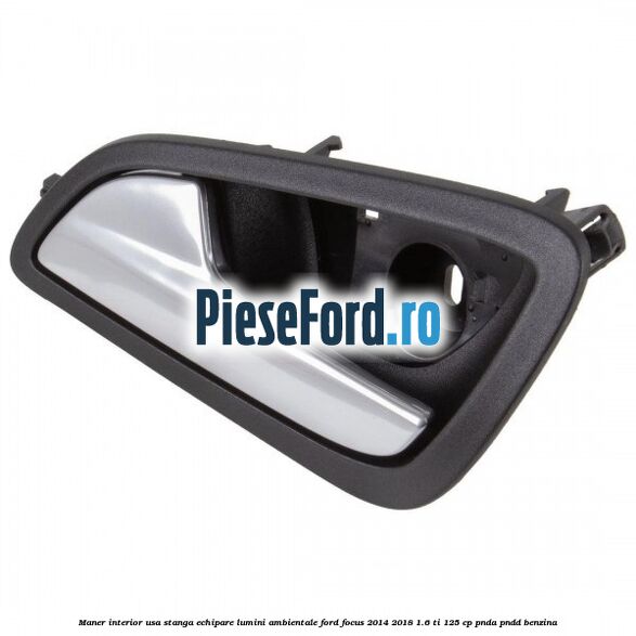 Maner interior usa stanga echipare lumini ambientale Ford Focus 2014-2018 1.6 Ti 125 cp PNDA, PNDD benzina