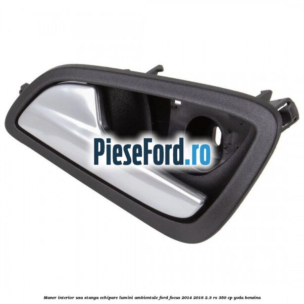 Maner interior usa stanga echipare lumini ambientale Ford Focus 2014-2018 2.3 RS 350 cp YVDA benzina