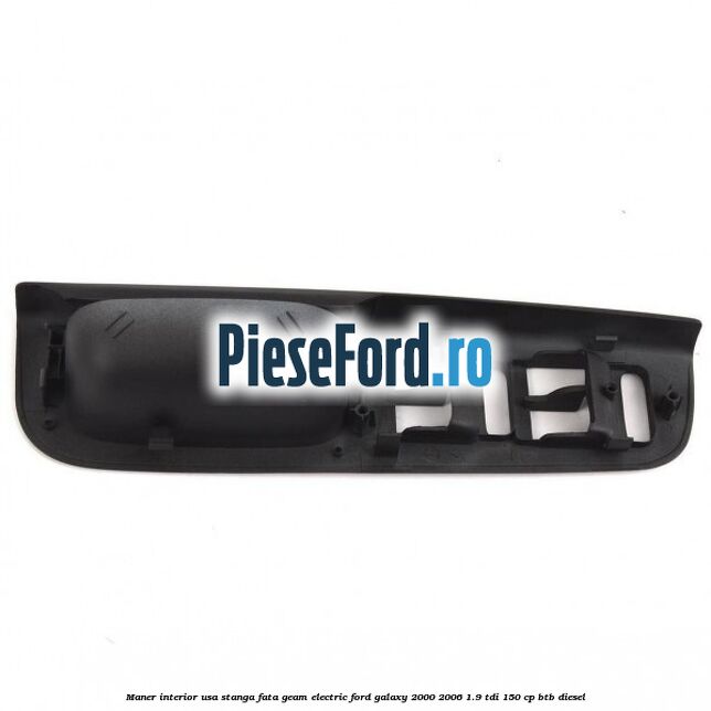 Maner interior usa stanga fata geam electric Ford Galaxy 2000-2006 1.9 TDI 150 cp BTB diesel
