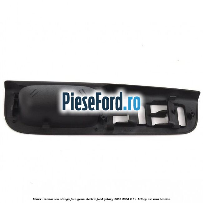 Maner interior usa stanga fata geam electric Ford Galaxy 2000-2006 2.0 i 116 cp NSE, ZVSA benzina