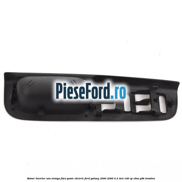 Maner interior usa stanga fata geam electric Ford Galaxy 2000-2006 2.3 4x4 145 cp Maner interior usa stanga fata geam electric Ford Galaxy 2000-2006 2.3 4x4 145 cp E5SA, Y5B benzina