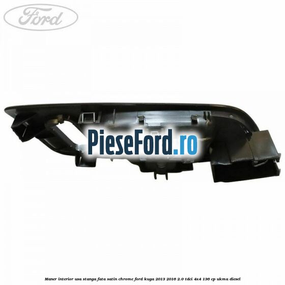 Maner interior usa stanga fata satin chrome Ford Kuga 2013-2016 2.0 TDCi 4x4 136 cp UKMA diesel