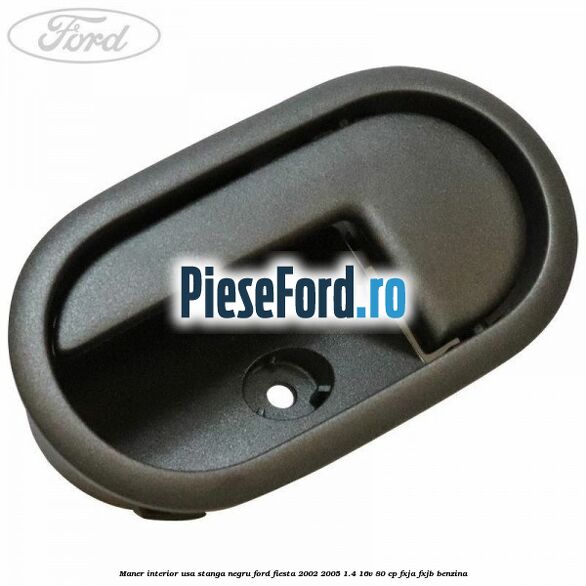 Maner interior usa stanga negru Ford Fiesta 2002-2005 1.4 16V 80 cp FXJA, FXJB benzina