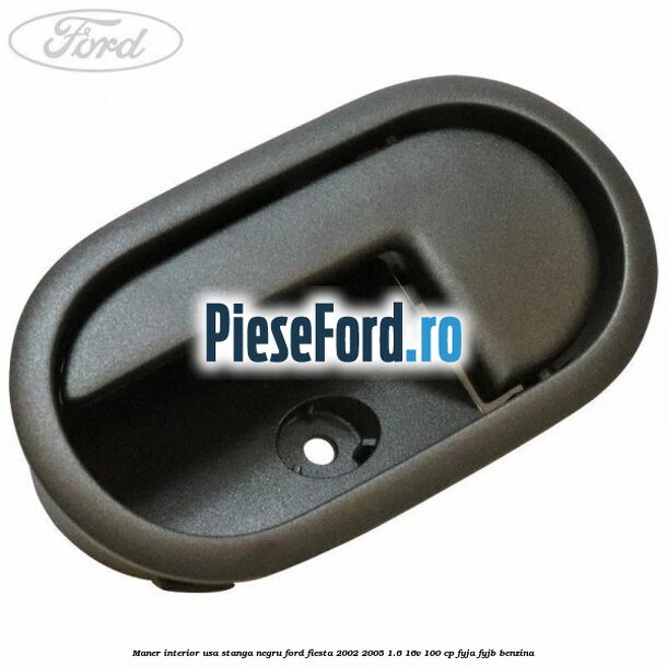 Maner interior usa stanga negru Ford Fiesta 2002-2005 1.6 16V 100 cp FYJA, FYJB benzina