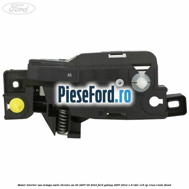 Maner interior usa stanga satin chrome an 02/2007-09/2010 Ford Galaxy 2007-2014 1.6 TDCi 115 cp Maner interior usa stanga satin chrome an 02/2007-09/2010 Ford Galaxy 2007-2014 1.6 TDCi 115 cp T1WA, T1WB diesel