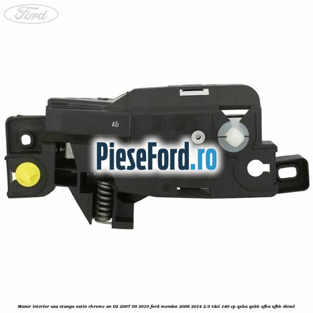 Maner interior usa stanga satin chrome an 02/2007-09/2010 Ford Mondeo 2008-2014 2.0 TDCi 140 cp QXBA, QXBB, UFBA, UFBB diesel