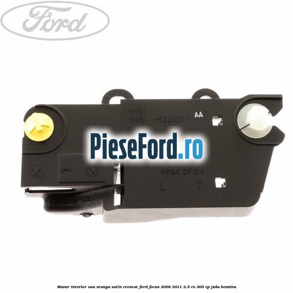 Maner interior usa stanga satin cromat Ford Focus 2008-2011 2.5 RS 305 cp JZDA benzina