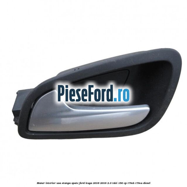 Maner interior usa stanga spate Ford Kuga 2016-2018 2.0 TDCi 150 cp T7MB, T7MA diesel