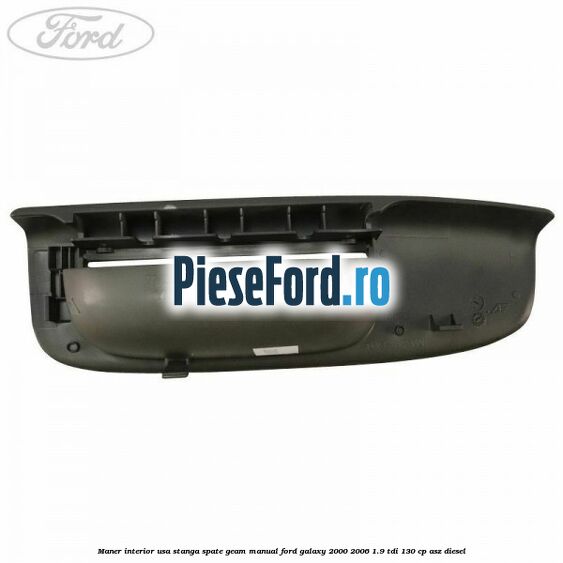 Maner interior usa stanga spate geam manual Ford Galaxy 2000-2006 1.9 TDI 130 cp Maner interior usa stanga spate geam manual Ford Galaxy 2000-2006 1.9 TDI 130 cp ASZ diesel