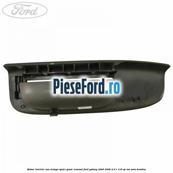 Maner interior usa stanga spate geam manual Ford Galaxy 2000-2006 2.0 i 116 cp Maner interior usa stanga spate geam manual Ford Galaxy 2000-2006 2.0 i 116 cp NSE, ZVSA benzina