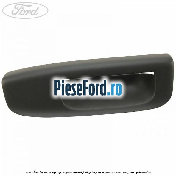 Maner interior usa stanga spate geam manual Ford Galaxy 2000-2006 2.3 4x4 145 cp E5SA, Y5B benzina