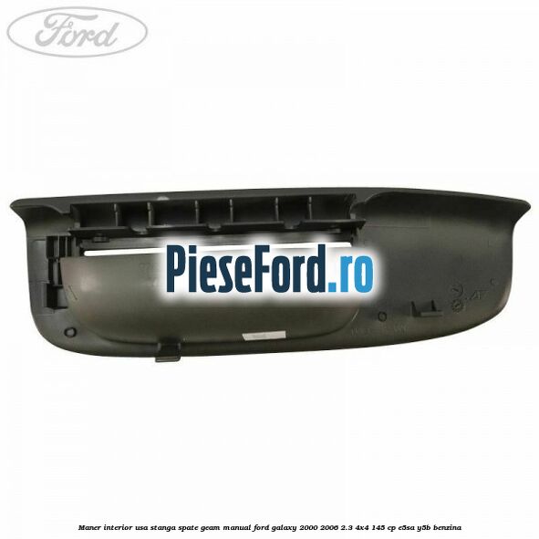 Maner interior usa stanga spate geam manual Ford Galaxy 2000-2006 2.3 4x4 145 cp E5SA, Y5B benzina