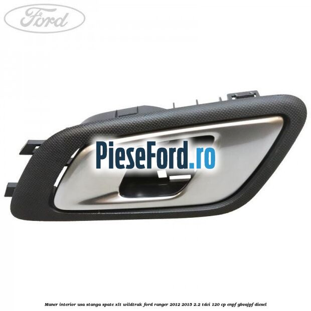 Maner interior usa stanga spate XLT/Wildtrak Ford Ranger 2012-2015 2.2 TDCi 120 cp ENPF, GBVAJPF diesel