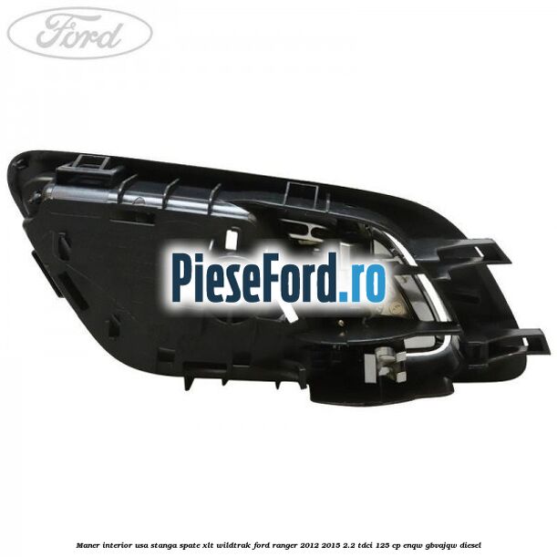 Maner interior usa stanga spate XLT/Wildtrak Ford Ranger 2012-2015 2.2 TDCi 125 cp ENQW, GBVAJQW diesel