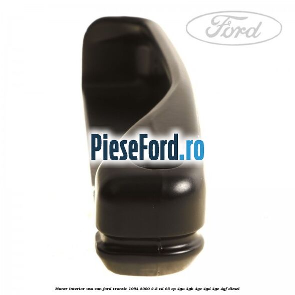 Maner interior usa VAN Ford Transit 1994-2000 2.5 TD 85 cp 4GA, 4GB, 4GC, 4GD, 4GE, 4GF diesel