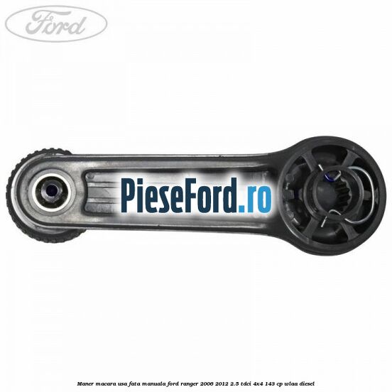 Maner macara usa fata manuala Ford Ranger 2006-2012 2.5 TDCi 4x4 143 cp WLAA diesel