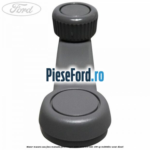 Maner macara usa fata manuala Ford Ranger 2006-2012 3.0 TDCi 156 cp MD30DITC, WEAT diesel