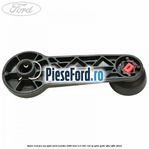 Maner macara usa spate Ford Mondeo 2008-2014 2.0 TDCi 140 cp QXBA, QXBB, UFBA, UFBB diesel