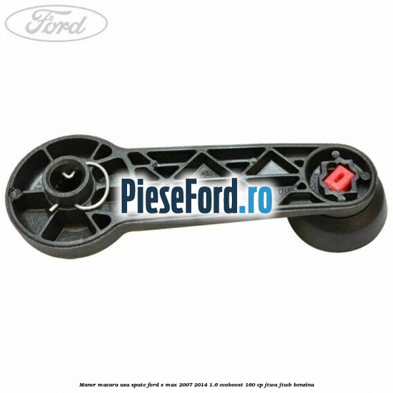 Maner macara usa spate Ford S-Max 2007-2014 1.6 EcoBoost 160 cp JTWA, JTWB benzina
